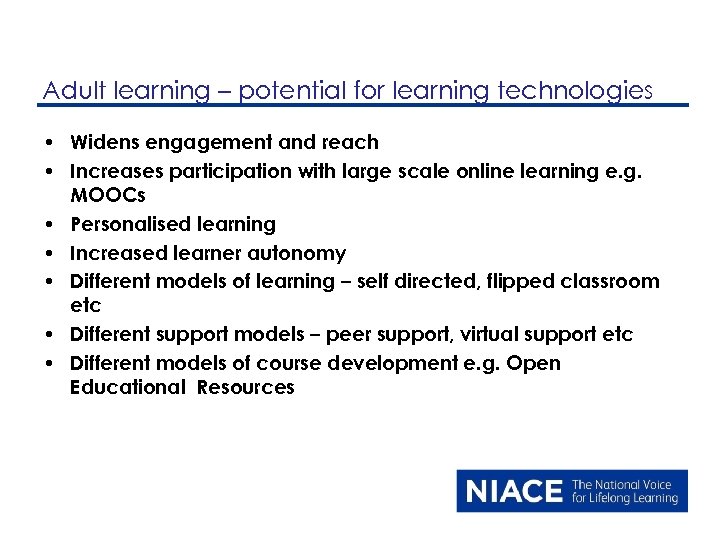 Adult learning – potential for learning technologies • Widens engagement and reach • Increases