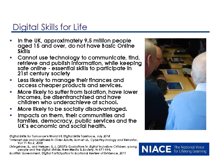 Digital Skills for Life § § § In the UK, approximately 9. 5 million