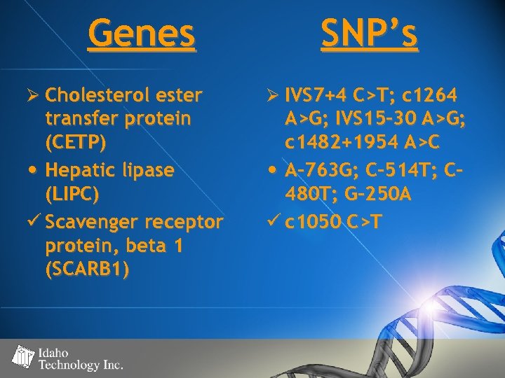 Genes Ø Cholesterol ester transfer protein (CETP) • Hepatic lipase (LIPC) ü Scavenger receptor