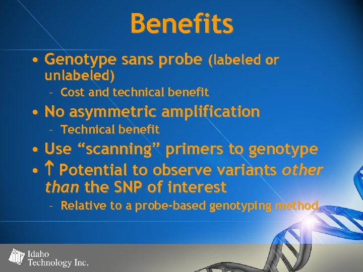 Benefits • Genotype sans probe (labeled or unlabeled) – Cost and technical benefit •