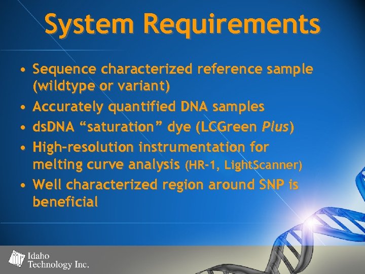 System Requirements • Sequence characterized reference sample (wildtype or variant) • Accurately quantified DNA