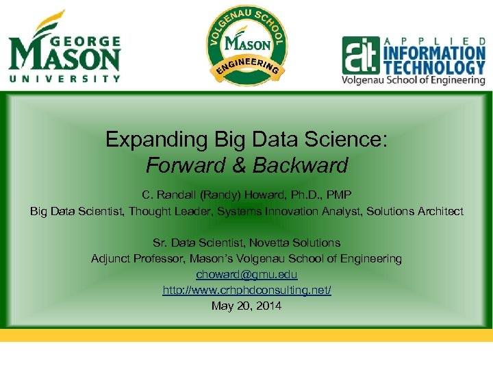 Expanding Big Data Science: Forward & Backward C. Randall (Randy) Howard, Ph. D. ,