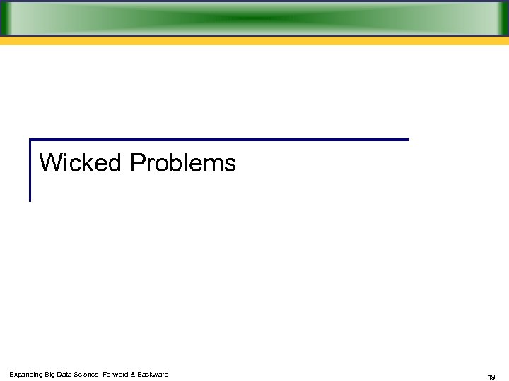 Wicked Problems Expanding Big Data Science: Forward & Backward 19 
