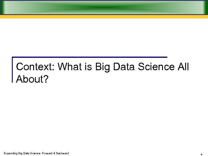 Context: What is Big Data Science All About? Expanding Big Data Science: Forward &