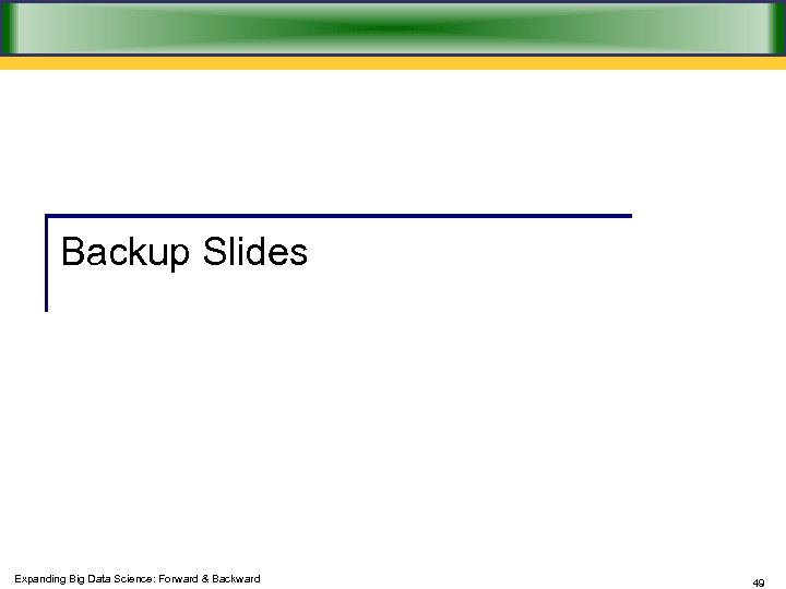 Backup Slides Expanding Big Data Science: Forward & Backward 49 