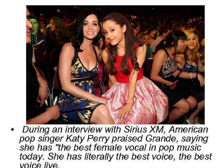  • During an interview with Sirius XM, American pop singer Katy Perry praised