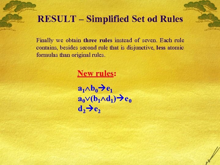 RESULT – Simplified Set od Rules Finally we obtain three rules instead of seven.