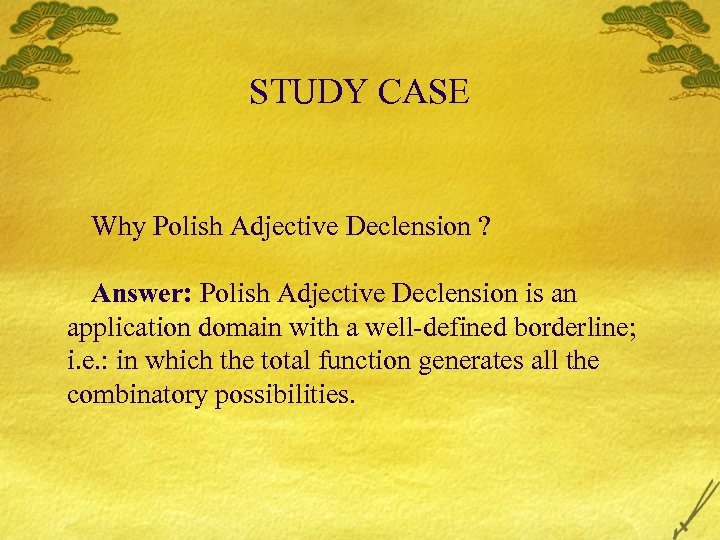 STUDY CASE Why Polish Adjective Declension ? Answer: Polish Adjective Declension is an application