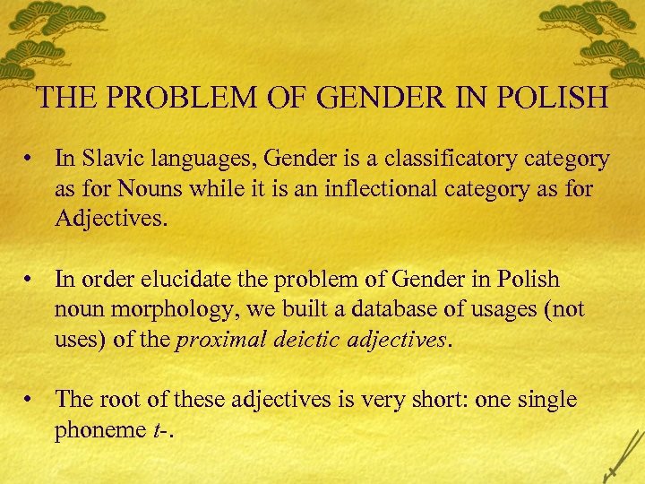 THE PROBLEM OF GENDER IN POLISH • In Slavic languages, Gender is a classificatory