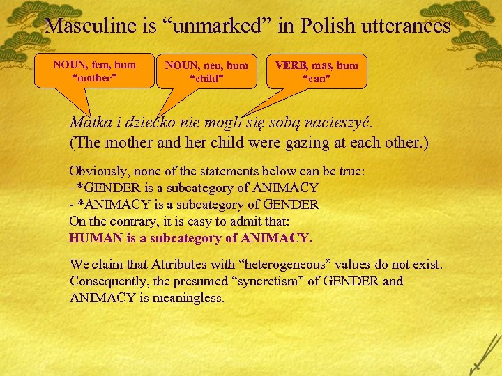 Masculine is “unmarked” in Polish utterances NOUN, fem, hum “mother” NOUN, neu, hum “child”