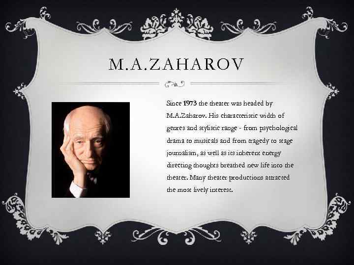M. A. ZAHAROV Since 1973 theater was headed by M. A. Zaharov. His characteristic