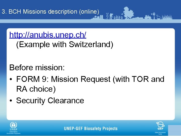 3. BCH Missions description (online) http: //anubis. unep. ch/ (Example with Switzerland) Before mission: