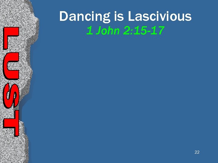 Dancing is Lascivious 1 John 2: 15 -17 22 