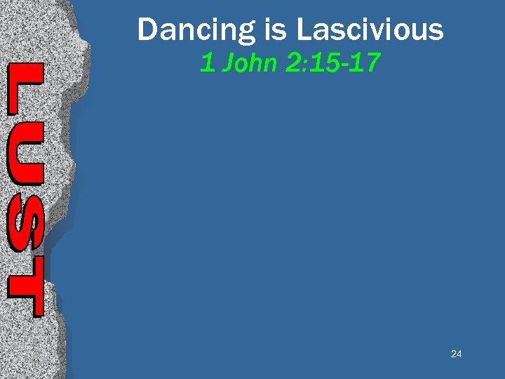 Dancing is Lascivious 1 John 2: 15 -17 24 