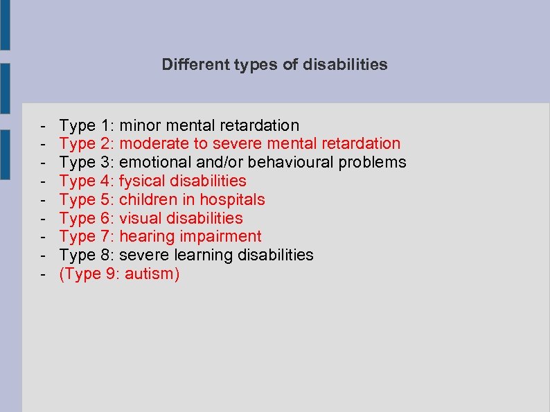 Different types of disabilities - Type 1: minor mental retardation Type 2: moderate to