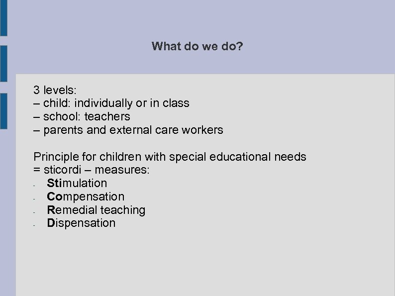What do we do? 3 levels: – child: individually or in class – school: