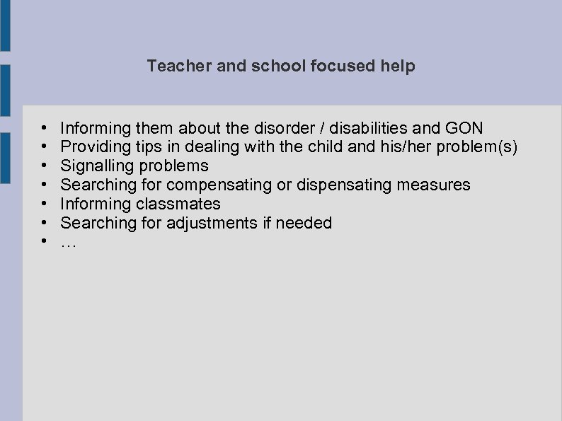 Teacher and school focused help • • Informing them about the disorder / disabilities