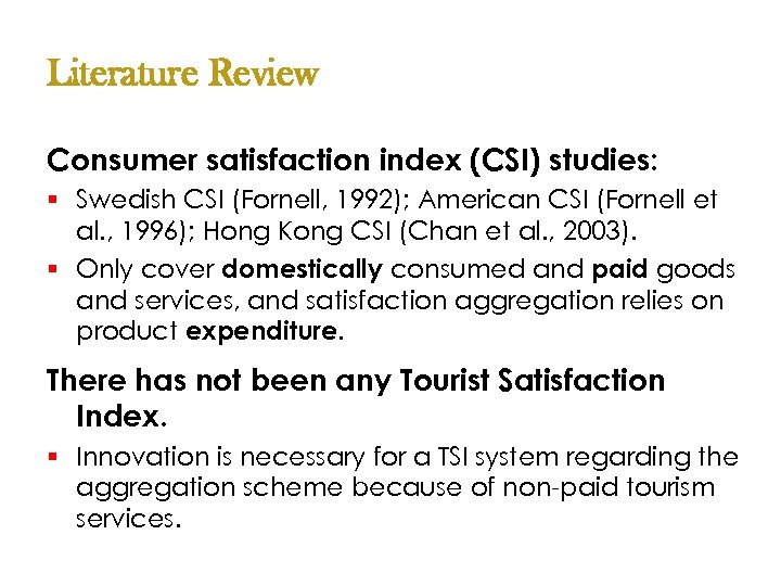 Literature Review Consumer satisfaction index (CSI) studies: § Swedish CSI (Fornell, 1992); American CSI