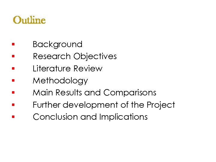 Outline § § § § Background Research Objectives Literature Review Methodology Main Results and