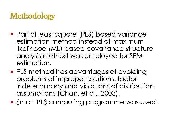 Methodology § Partial least square (PLS) based variance estimation method instead of maximum likelihood