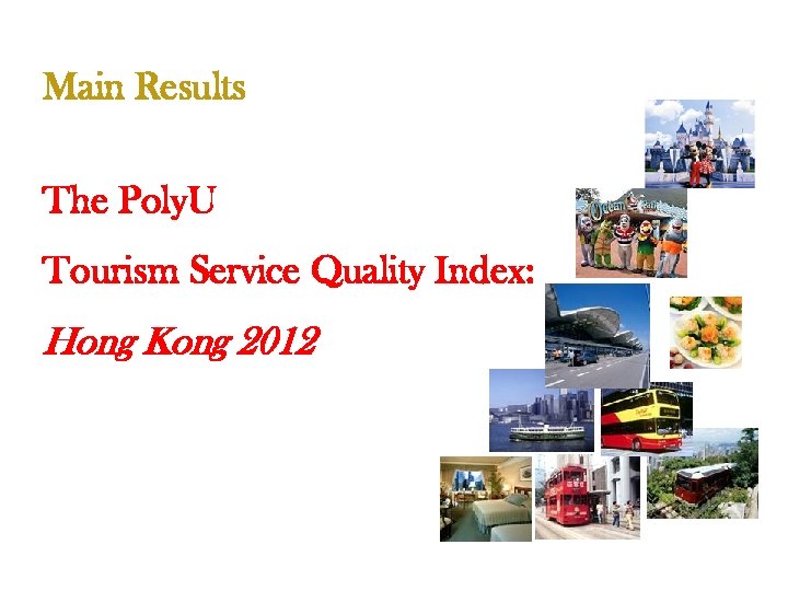 Main Results The Poly. U Tourism Service Quality Index: Hong Kong 2012 