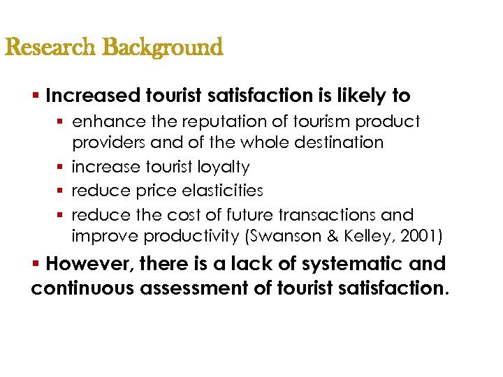 Research Background § Increased tourist satisfaction is likely to § enhance the reputation of