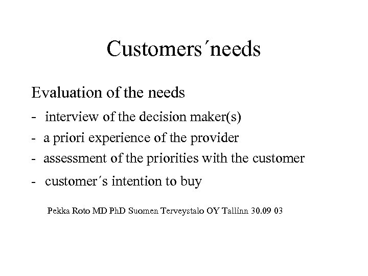 Customers´needs Evaluation of the needs - interview of the decision maker(s) - a priori