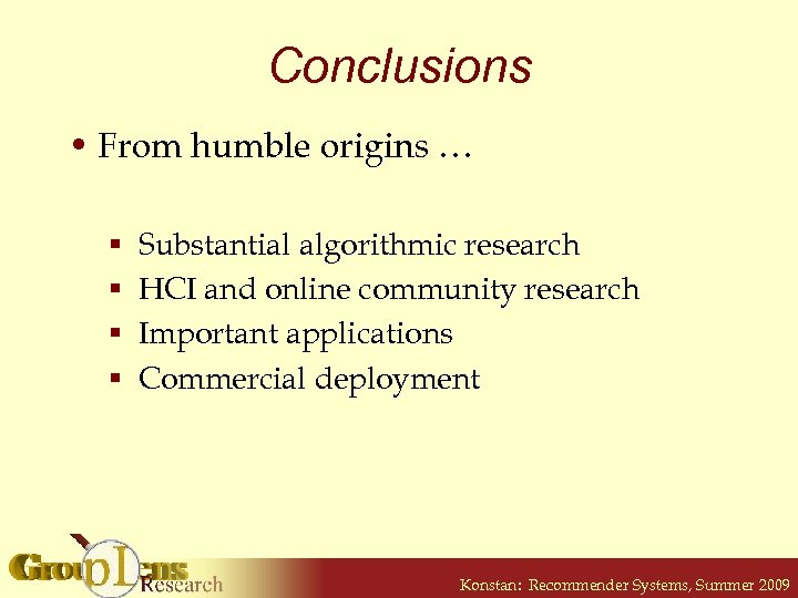 Conclusions • From humble origins … § § Substantial algorithmic research HCI and online