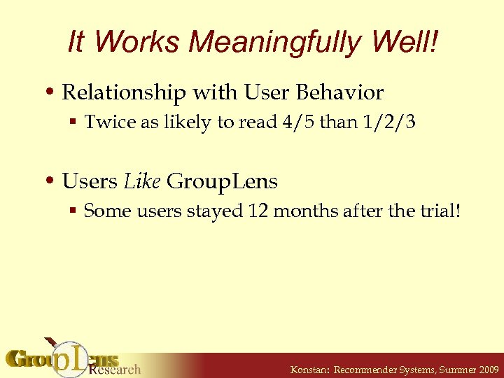 It Works Meaningfully Well! • Relationship with User Behavior § Twice as likely to