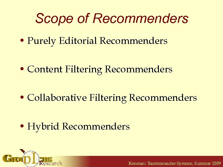 Scope of Recommenders • Purely Editorial Recommenders • Content Filtering Recommenders • Collaborative Filtering