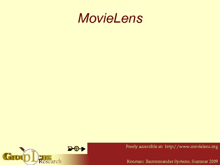 Movie. Lens Freely accessible at: http: //www. movielens. org Konstan: Recommender Systems, Summer 2009