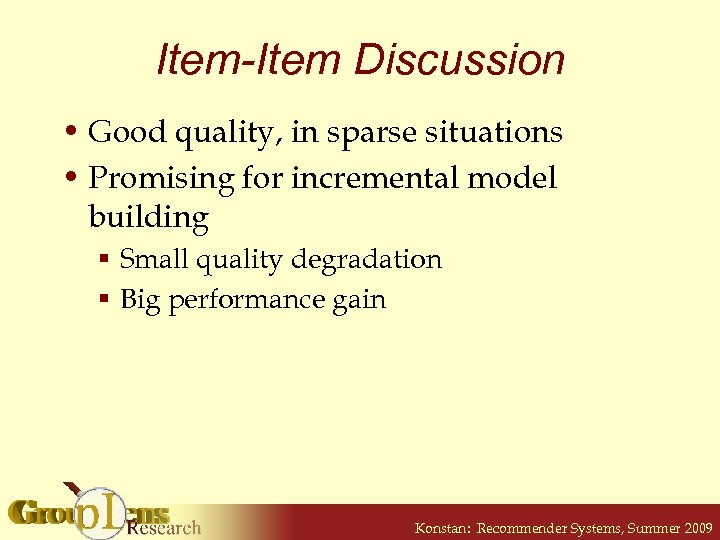 Item-Item Discussion • Good quality, in sparse situations • Promising for incremental model building