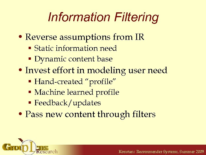 Information Filtering • Reverse assumptions from IR § Static information need § Dynamic content