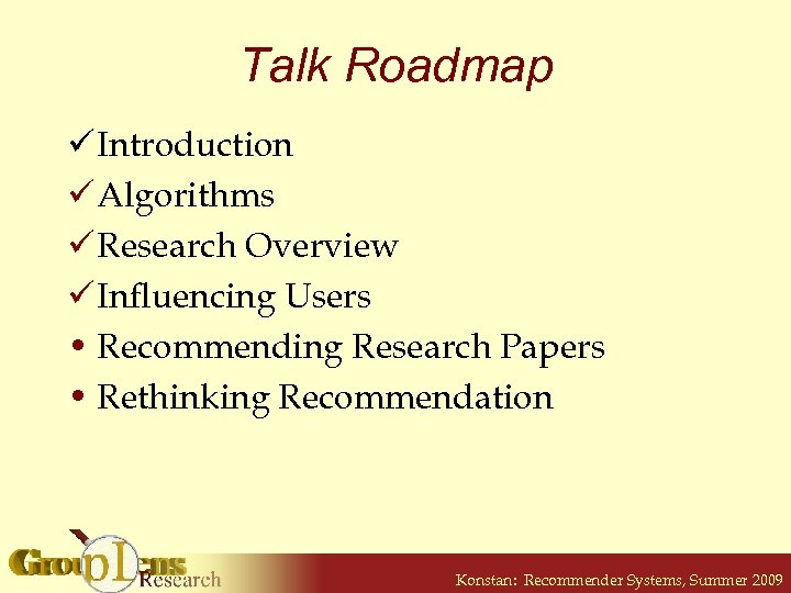 Talk Roadmap ü Introduction ü Algorithms ü Research Overview ü Influencing Users • Recommending