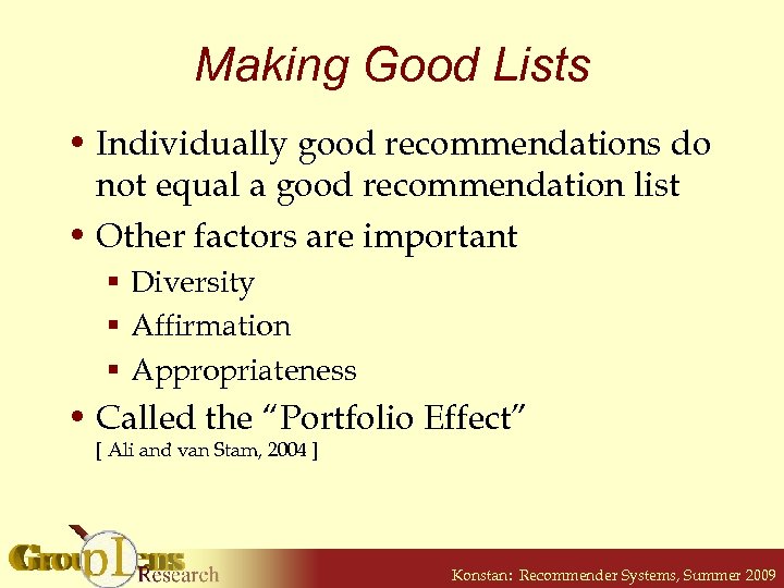 Making Good Lists • Individually good recommendations do not equal a good recommendation list