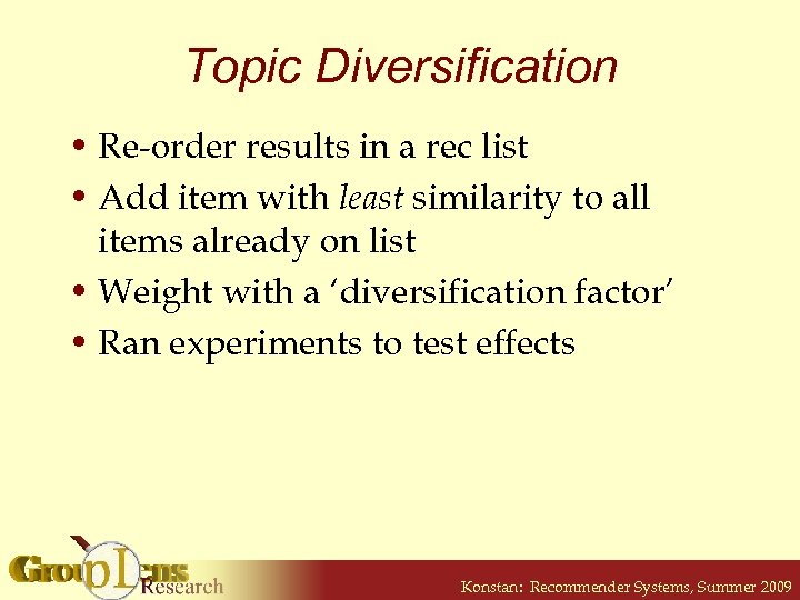 Topic Diversification • Re-order results in a rec list • Add item with least