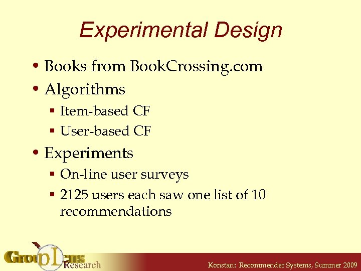 Experimental Design • Books from Book. Crossing. com • Algorithms § Item-based CF §