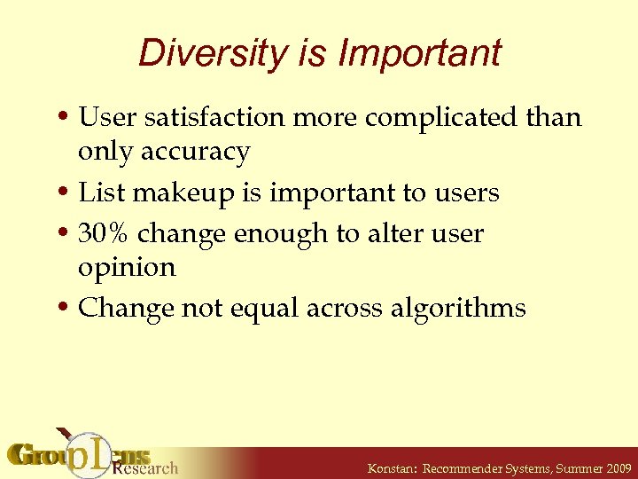 Diversity is Important • User satisfaction more complicated than only accuracy • List makeup