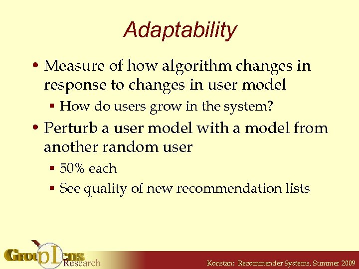Adaptability • Measure of how algorithm changes in response to changes in user model