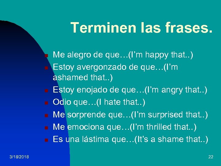 Terminen las frases. n n n n 3/18/2018 Me alegro de que…(I’m happy that.