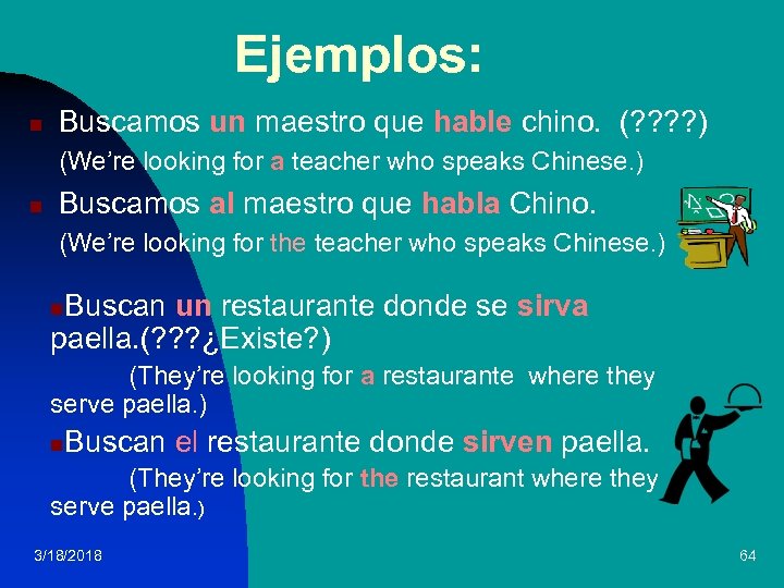 Ejemplos: n Buscamos un maestro que hable chino. (? ? ) (We’re looking for