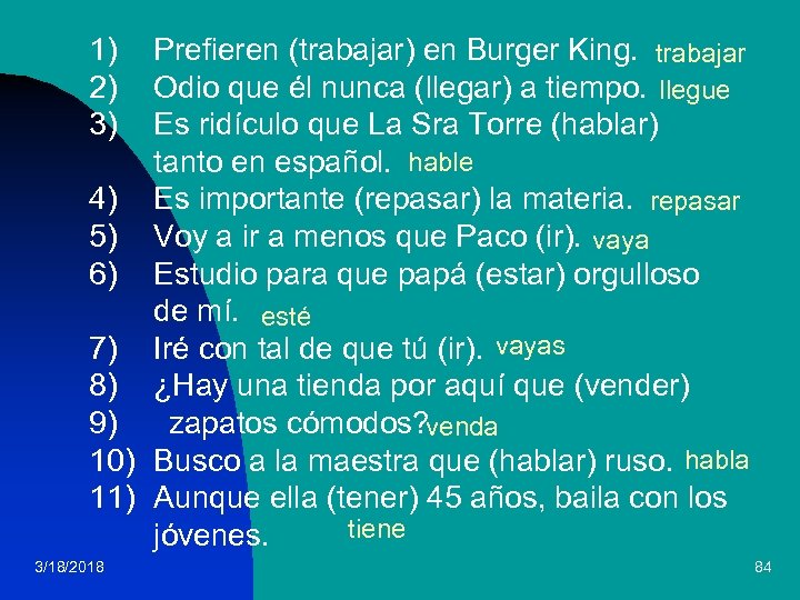 1) 2) 3) Prefieren (trabajar) en Burger King. trabajar Odio que él nunca (llegar)