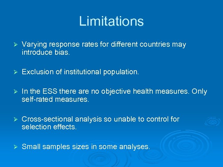 Limitations Ø Varying response rates for different countries may introduce bias. Ø Exclusion of