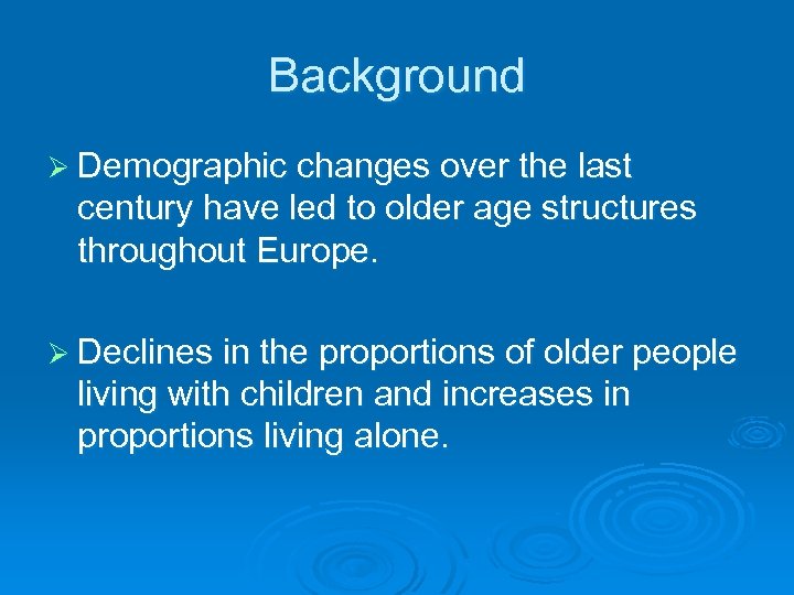 Background Ø Demographic changes over the last century have led to older age structures