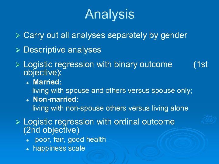 Analysis Ø Carry out all analyses separately by gender Ø Descriptive analyses Ø Logistic