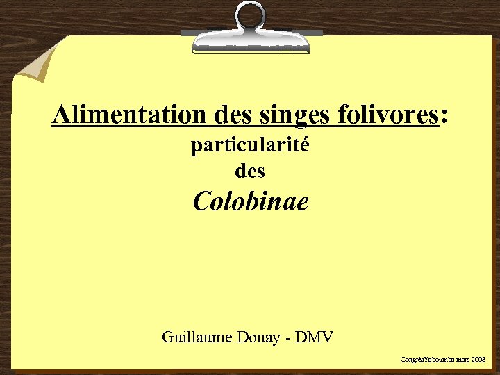 Alimentation des singes folivores: particularité des Colobinae Guillaume Douay - DMV Congrès. Yaboumba mars