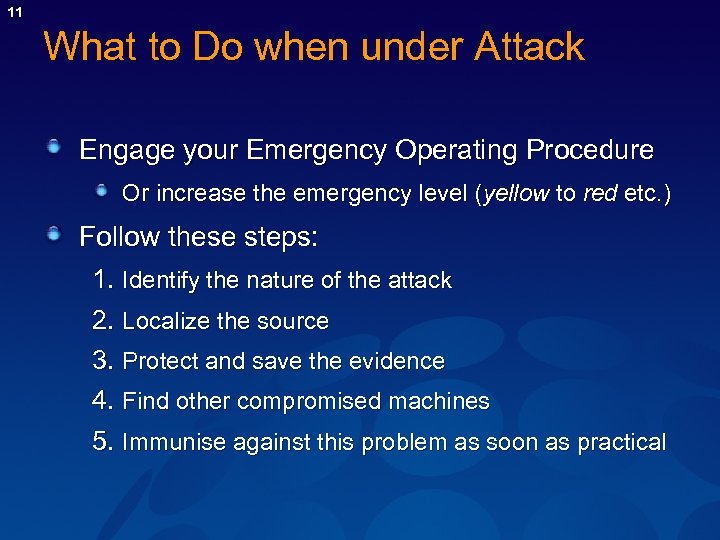 11 What to Do when under Attack Engage your Emergency Operating Procedure Or increase