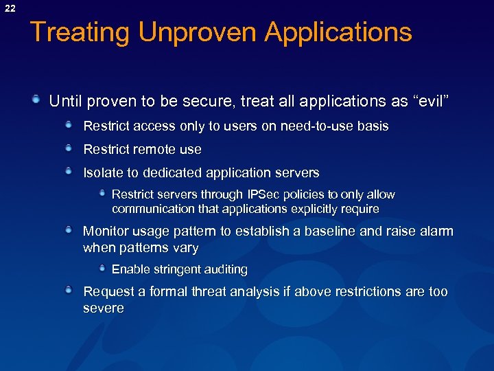 22 Treating Unproven Applications Until proven to be secure, treat all applications as “evil”