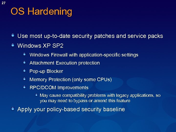 27 OS Hardening Use most up-to-date security patches and service packs Windows XP SP