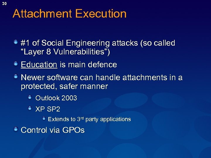 30 Attachment Execution #1 of Social Engineering attacks (so called “Layer 8 Vulnerabilities”) Education